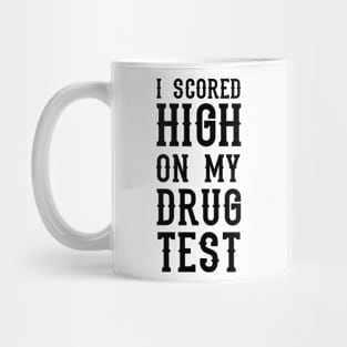 I Scored High On My Drug Test Mug